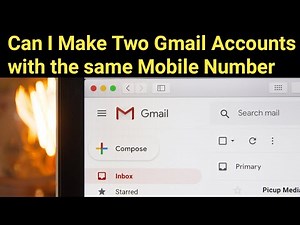 Can I make Two Gmail Accounts with the same Mobile Number