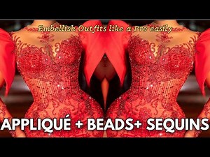 HOW TO EMBELLISH DRESSES USING BEADS, SEQUINS AND LUXURY APPLIQUÉS | GARMENT EMBELLISHMENT TECHNIQUE