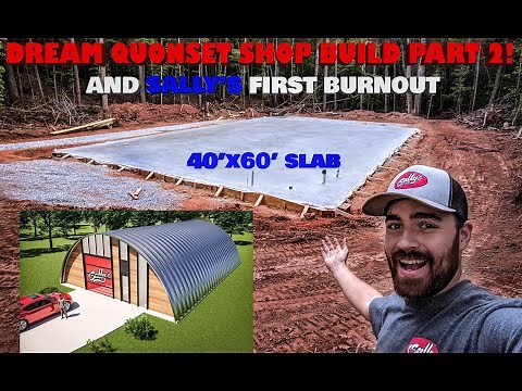 QUONSET HUT BUILD: Prepping and Pouring a 40'X60' Monolithic Concrete Slab and Burnouts with Sally!