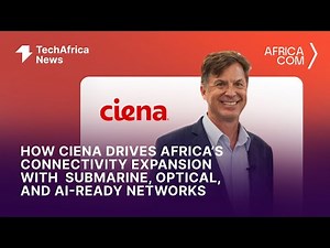 How Ciena Drives Africa’s Connectivity Expansion with Submarine, Optical, and AI-Ready Networks