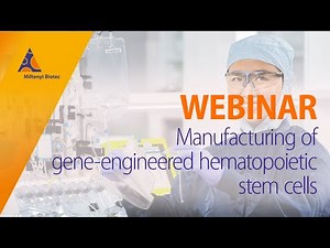 Manufacturing of gene-engineered hematopoietic stem cells [WEBINAR]