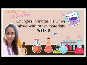 Science 4 | Week 5 | Changes in materials when mixed with other materials