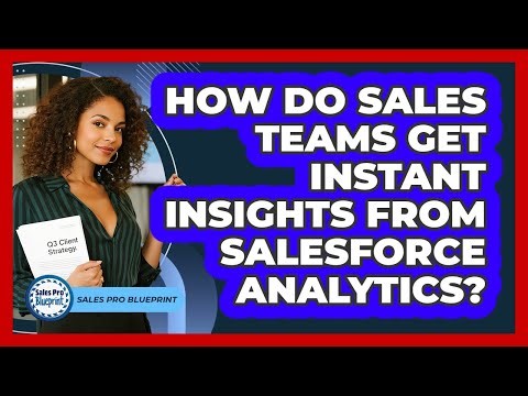 How Do Sales Teams Get Instant Insights From Salesforce Analytics? - Sales Pro Blueprint