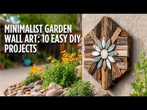 10 Minimalist Woodworking Projects for Stunning Outdoor Garden Wall Art