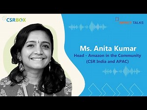 In conversation with Ms. Anita Kumar, Head - Amazon in the Community (CSR India and APAC)