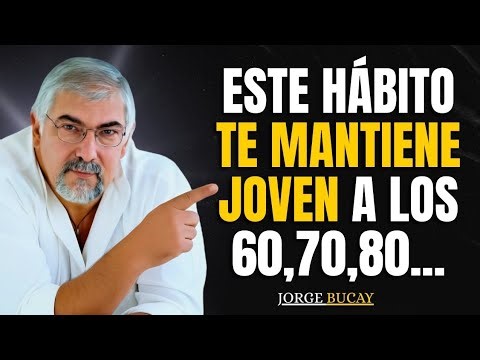 Estos Hábitos te Harán Sentir 10 Años Más JOVEN en la Vejez | Jorge Bucay