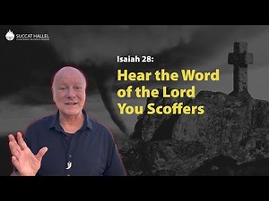 Isaiah 28: Hear the Word of the Lord You Scoffers