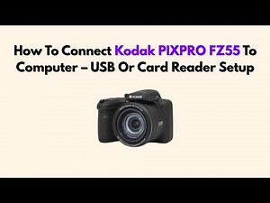 How To Connect Kodak PIXPRO FZ55 To Computer – USB Or Card Reader Setup