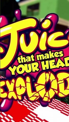 Juice makes your head explode