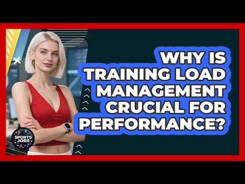 Why Is Training Load Management Crucial For Performance?