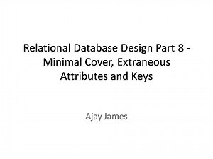 Relational Database Design Part 8 - Minimal Cover, Extraneous attributes and Keys