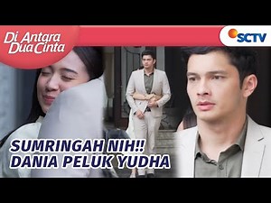 Kok Gemes Sih!! Dania Peluk Yudha Untuk Balasan Terima Kasih | Di Antara Dua Cinta - Episode 63