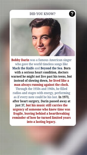 Bobby Darin was a celebrated American singer whose voice brought classics like Mack the Knife and Beyond the Sea to life. From birth, he lived with a serious heart condition, and doctors warned he might not survive beyond his teenage years. That shadow followed him throughout his life, but instead of holding back, Darin chased every moment with urgency. He filled radios, stages, and living rooms across the late 1950s and 1960s with relentless energy, performing as if he knew time was never guara