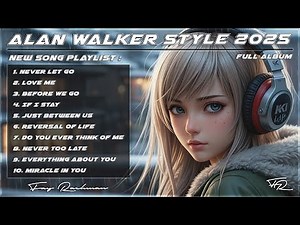 Alan Walker Style | New Song Playlist 2025 | Full Album v.1.10 | Fay Rachman #EDM #Remix #Chill