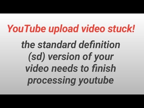 the standard definition (sd) version of your video needs to finish processing youtube