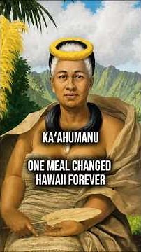 One Meal Changed Hawaii Forever | Ka’ahumanu