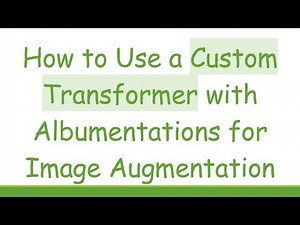 How to Use a Custom Transformer with Albumentations for Image Augmentation