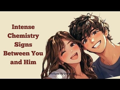 Intense Chemistry Signs Between You and Him