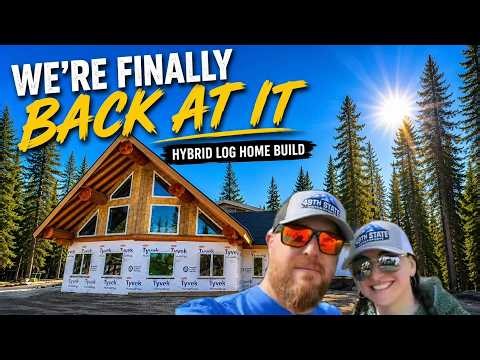We’re Finally Back At It | Alaska Hybrid Log Home Progress