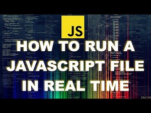 How to Run a JavaScript file in REAL TIME