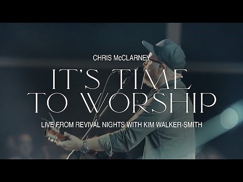Chris McClarney, Kim Walker Smith – It’s Time To Worship (Official Live Video)