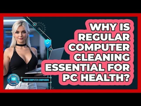 Why Is Regular Computer Cleaning Essential For PC Health? - Your Computer Companion