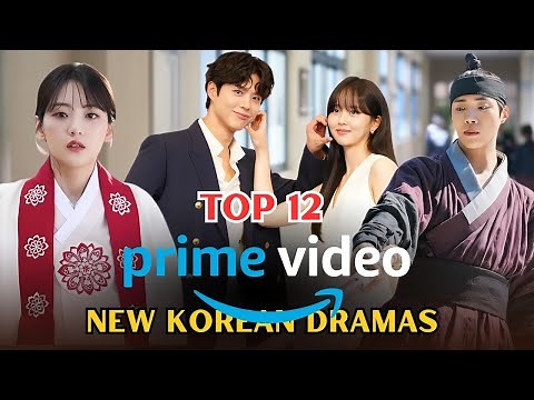 Top 12 NEW Korean Dramas on Amazon Prime Video | Must-Watch Prime Video K-Series