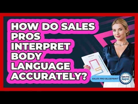How Do Sales Pros Interpret Body Language Accurately?