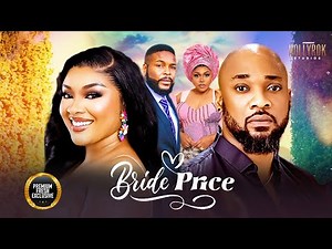 Bride Price (Ruth Kadiri Deza The Great Doris Ifeka Felix) - Nigerian Movies 2025 latest full movies