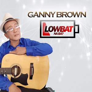 Lowbat Na Ba? - Ganny Brown: Song Lyrics, Music Videos & Concerts