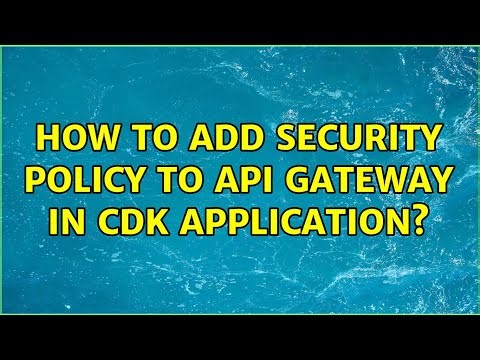 How to add security policy to API Gateway in CDK application? (2 Solutions!!)