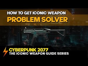 Cyberpunk 2077 - How to get the Problem Solver iconic Weapon