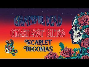 Grateful Dead - Scarlet Begonias