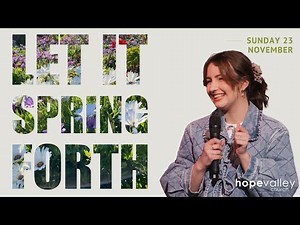 Let it Spring Forth | Charis Button | Hope Valley Church
