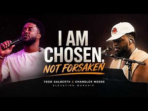 NEW WORSHIP! - I Am Chosen, Not Forsaken + Who You Say I Am | Todd Galberth & Chandler Moore