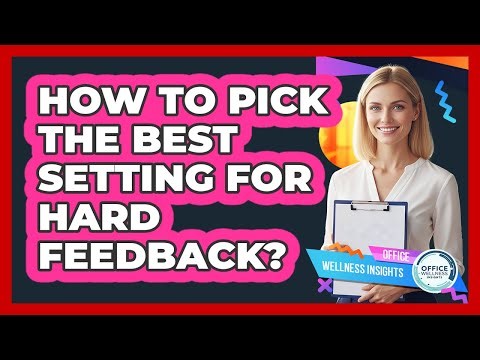 How To Pick The Best Setting For Hard Feedback?