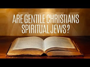 Are Gentile Christians Spiritual Jews?