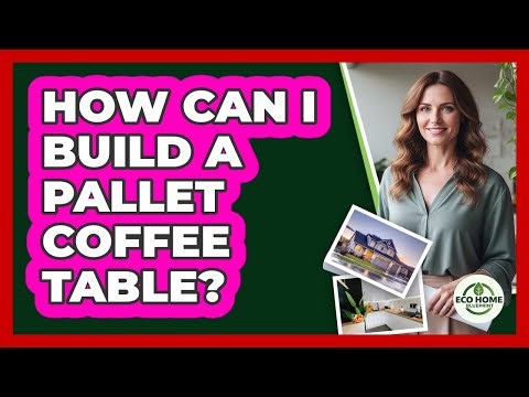 How Can I Build A Pallet Coffee Table?