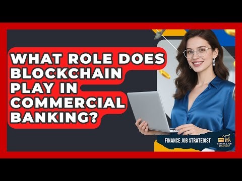 What Role Does Blockchain Play In Commercial Banking? - Finance Job Strategist