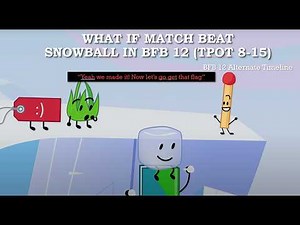 BFB 12: What if Match survived over Snowball Part 4: Tpot 8-16