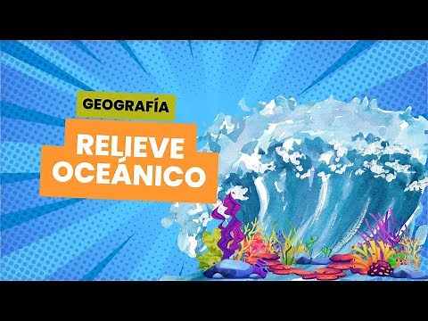 🔵Formas del relieve continental y oceánico