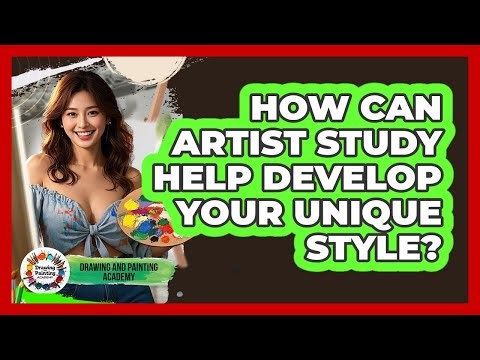 How Can Artist Study Help Develop Your Unique Style? - Drawing and Painting Academy
