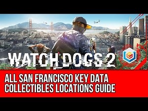 Watch Dogs 2 All San Francisco Key Data Collectibles Locations Guide