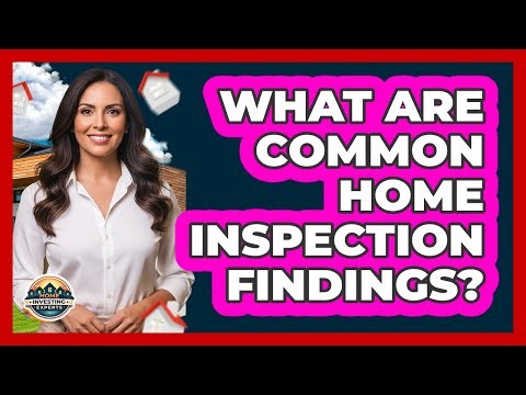 What Are Common Home Inspection Findings?