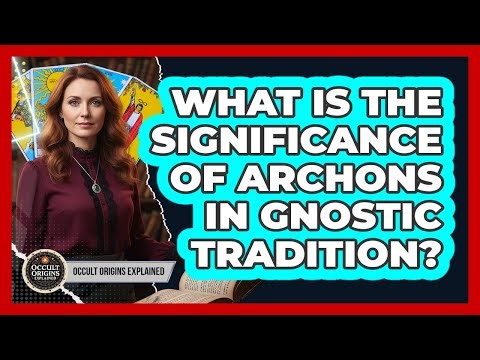 What Is The Significance Of Archons In Gnostic Tradition?