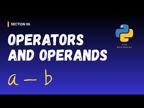 [Python for Beginners (Section Videos)]: 06/43. Operators and Operands