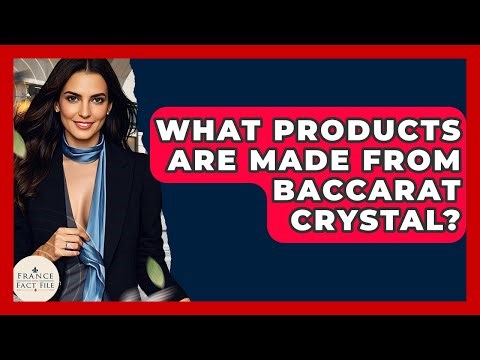 What Products Are Made From Baccarat Crystal? - France Fact File