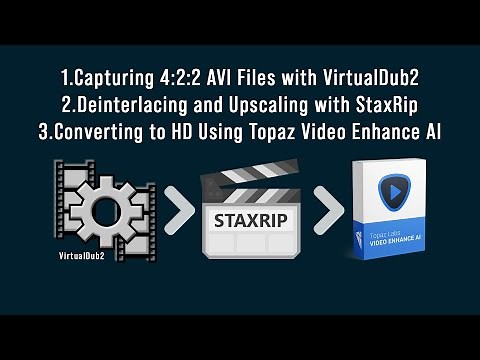 How to Capture SD Video in VirtualDub2, Deinterlace in StaxRip, and Upscale to HD in Topaz Video AI