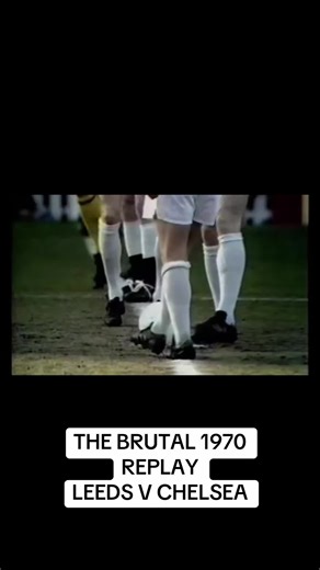 The Brutal 1970 Replay: Leeds vs Chelsea