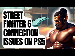 How To Fix Street Fighter 6 Connection Issues On PS5